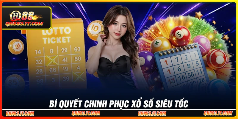 Bí quyết chơi xổ số siêu tốc hiệu quả từ cao thủ Bí quyết chơi xổ số siêu tốc hiệu quả từ cao thủ