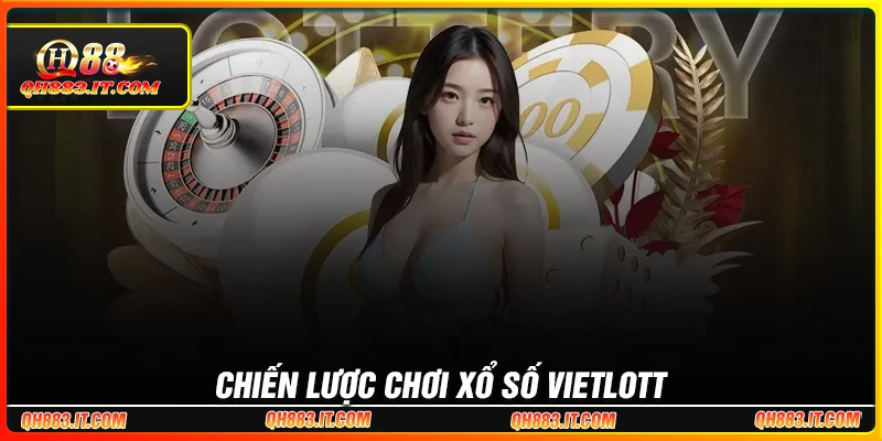 Chiến lược chơi Xổ số Vietlott để trúng lớn