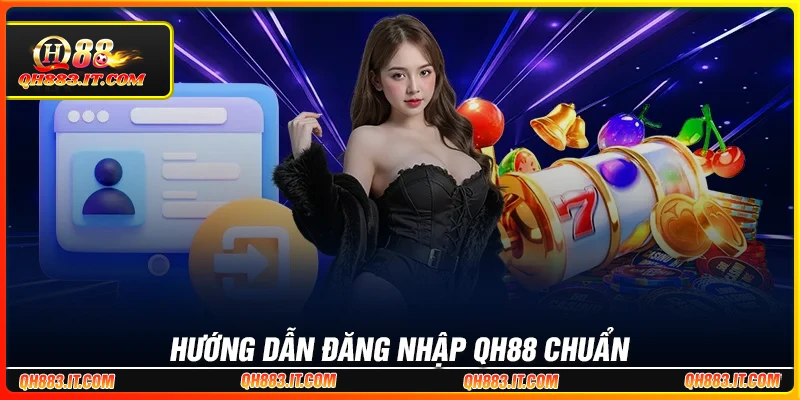 Đăng nhập QH88 - Quy trình vào cá cược đơn giản