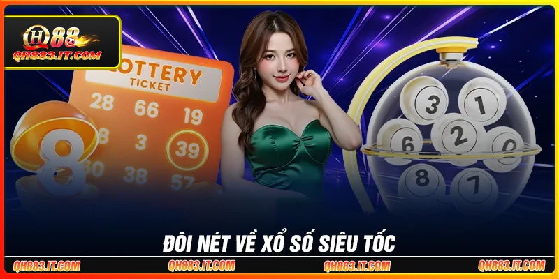 Đôi nét hình thức xổ số siêu tốc tại QH88 Đôi nét hình thức xổ số siêu tốc tại QH88