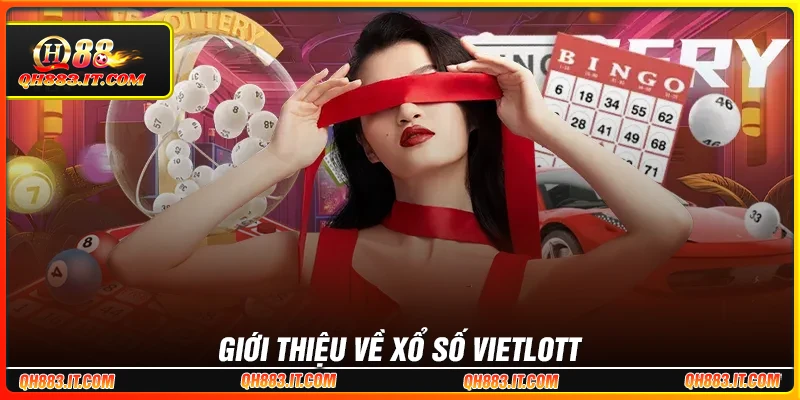 Giới thiệu chung về xổ số Vietlott