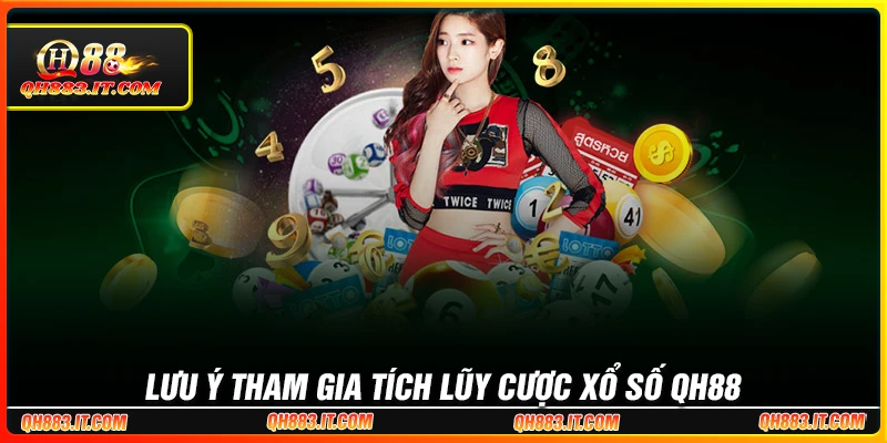 Lưu ý khi tham gia tích lũy cược xổ số siêu tốc tại QH88