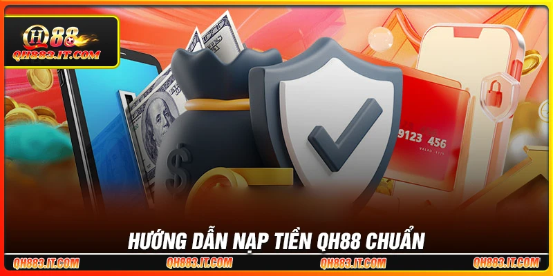 Hướng dẫn các bước nạp tiền QH88 đơn giản nhất