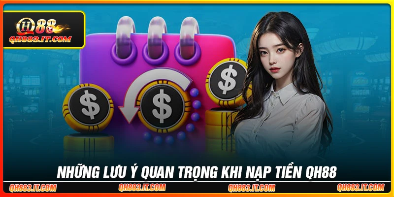 Những lưu ý quan trọng khi Nạp tiền QH88