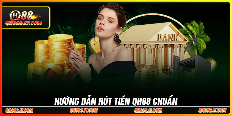 Hướng dẫn cách rút tiền QH88 chuẩn xác nhất