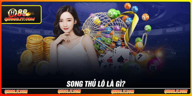 Song thủ lô là gì?