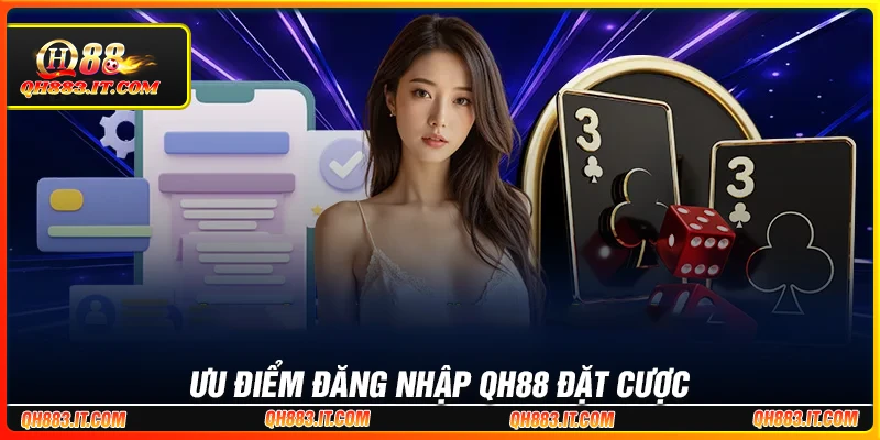 Tại sao phải đăng nhập QH88 để tham gia cược