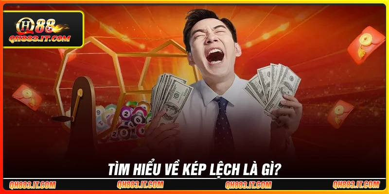 Tìm hiểu kép lệch là gì?
