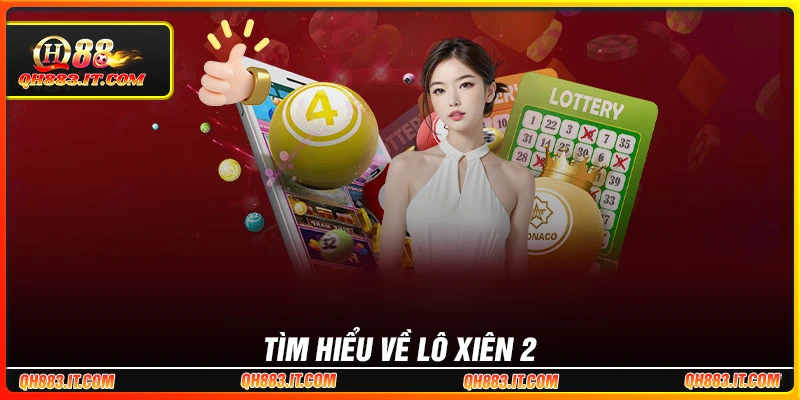 Tìm hiểu về lô xiên 2 là gì?
